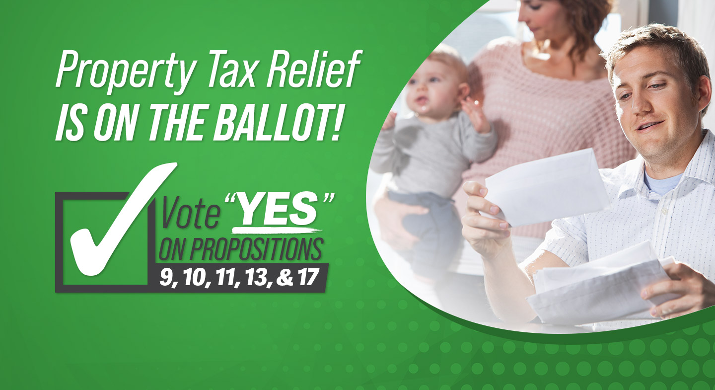 Property Tax Relief IS ON THE BALLOT! Vote YES on Propositions 9, 10, 11, 13 and 17